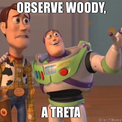 OBSERVE WOODY, A TRETA