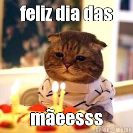 feliz dia das meesss