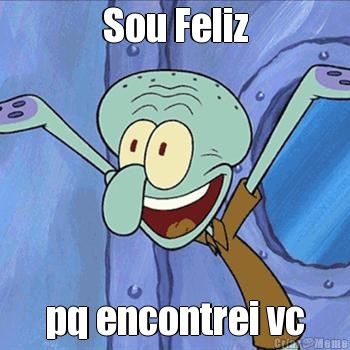 Sou Feliz pq encontrei vc