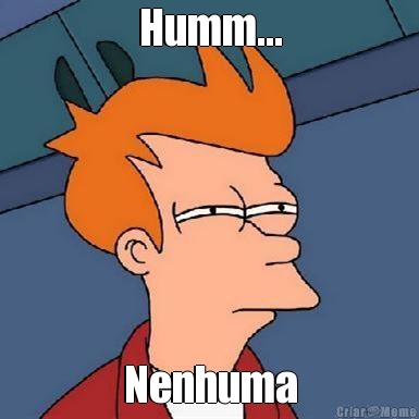 Humm... Nenhuma