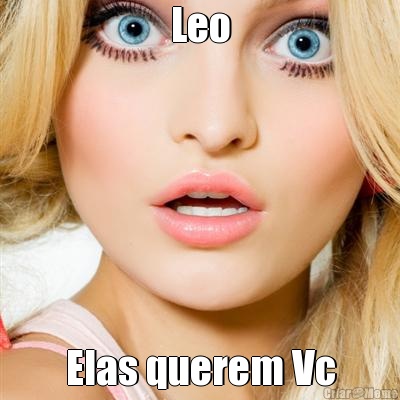 Leo Elas querem Vc