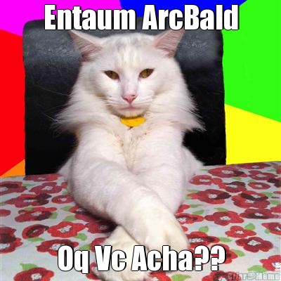 Entaum ArcBald Oq Vc Acha??