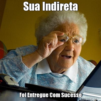 Sua Indireta Foi Entregue Com Sucesso