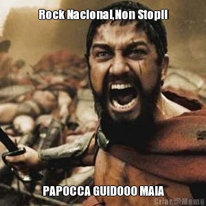 Rock Nacional,Non Stop!! PAPOCCA GUIDOOO MAIA