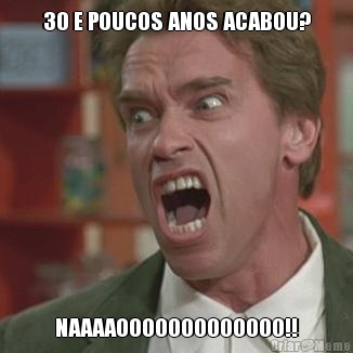 30 E POUCOS ANOS ACABOU? NAAAAOOOOOOOOOOOOO!!