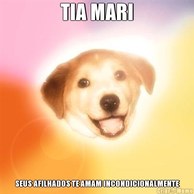 TIA MARI SEUS AFILHADOS TE AMAM INCONDICIONALMENTE