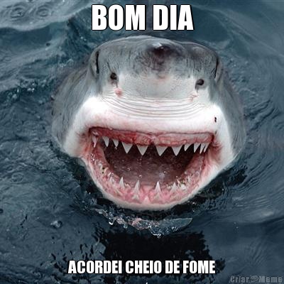 BOM DIA ACORDEI CHEIO DE FOME