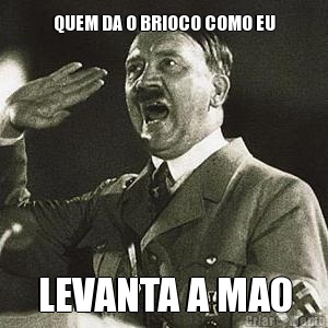 QUEM DA O BRIOCO COMO EU LEVANTA A MAO