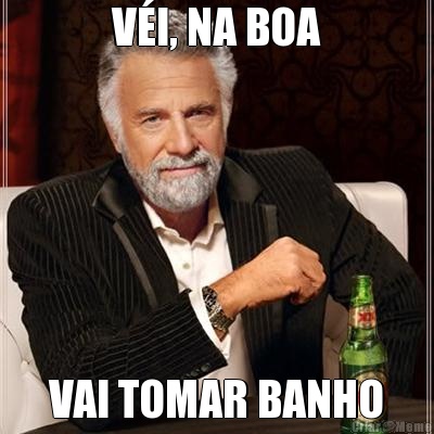 VI, NA BOA VAI TOMAR BANHO