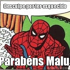 Desculpe por ter esquecido Parabns Malu!