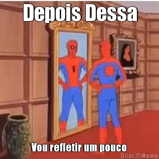 Depois Dessa Vou refletir um pouco