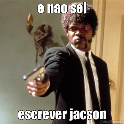 e nao sei escrever jacson