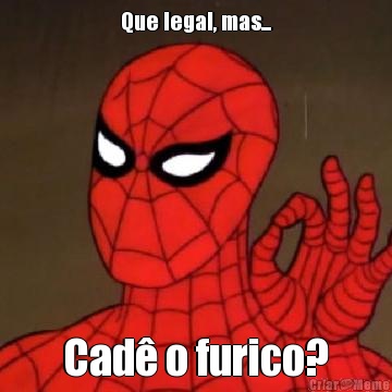 Que legal, mas... Cad o furico?