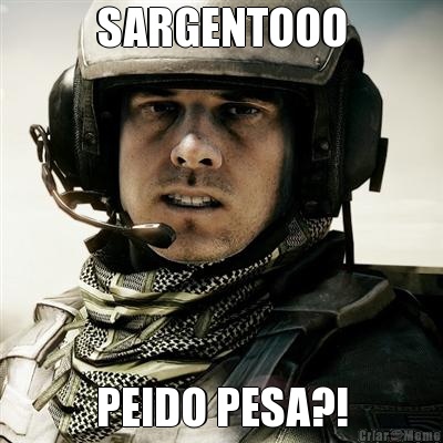 SARGENTOOO PEIDO PESA?!