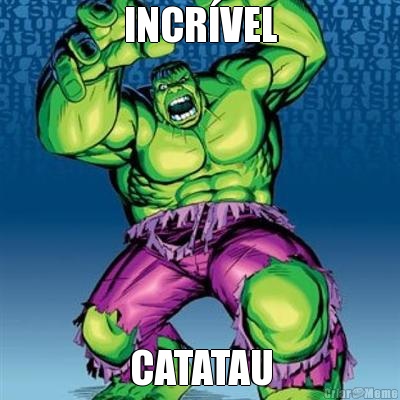 INCRVEL CATATAU