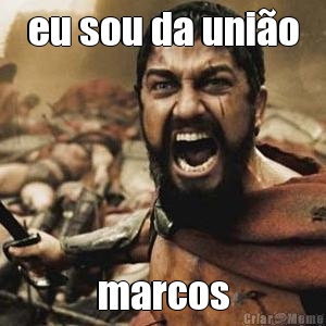 eu sou da unio marcos