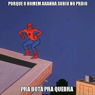 PORQUE O HOMEM ARANHA SUBIU NO PRDIO PRA BOTA PRA QUEBRA 