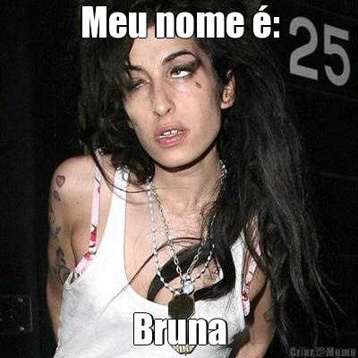 Meu nome : Bruna