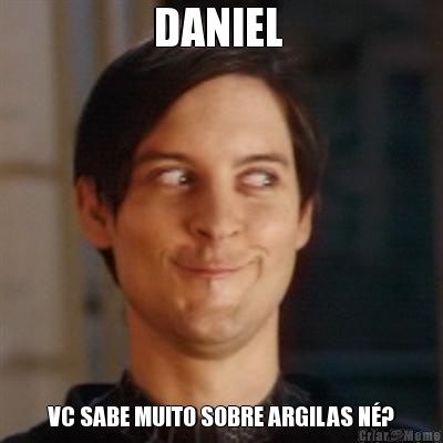 DANIEL  VC SABE MUITO SOBRE ARGILAS N?