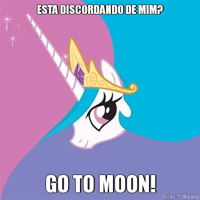 ESTA DISCORDANDO DE MIM? GO TO MOON!