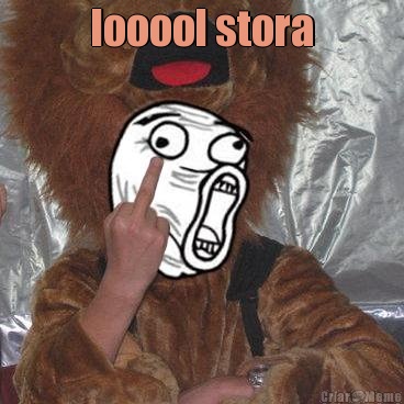 looool stora 