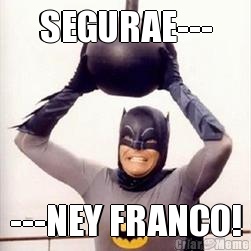 SEGURAE--- ---NEY FRANCO!