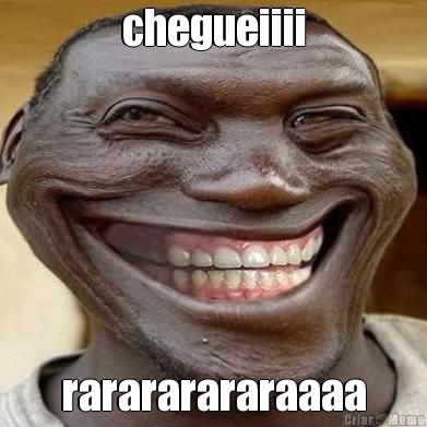 chegueiiii rarararararaaaa