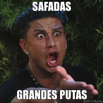 SAFADAS GRANDES PUTAS